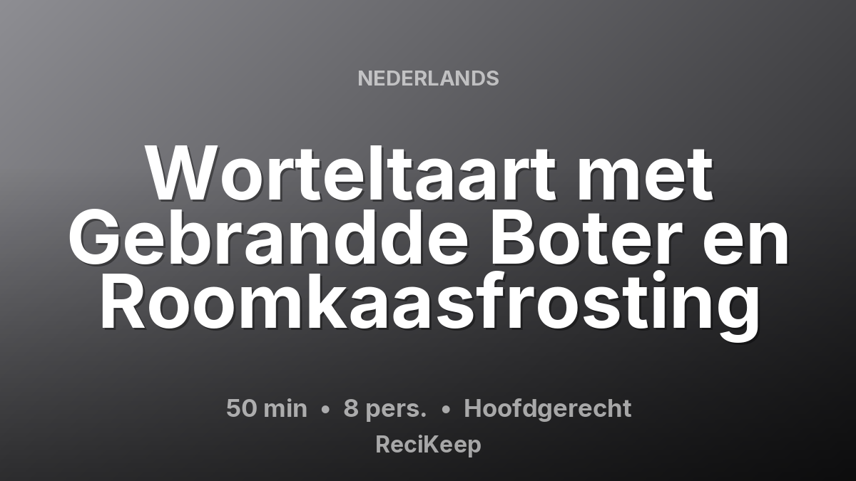 Receptkaart Worteltaart met Gebrandde Boter en Roomkaasfrosting – Hoofdgerecht