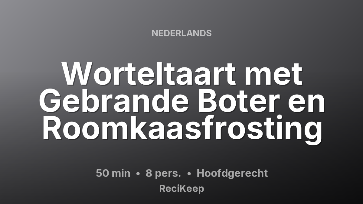 Receptkaart Worteltaart met Gebrande Boter en Roomkaasfrosting – Hoofdgerecht