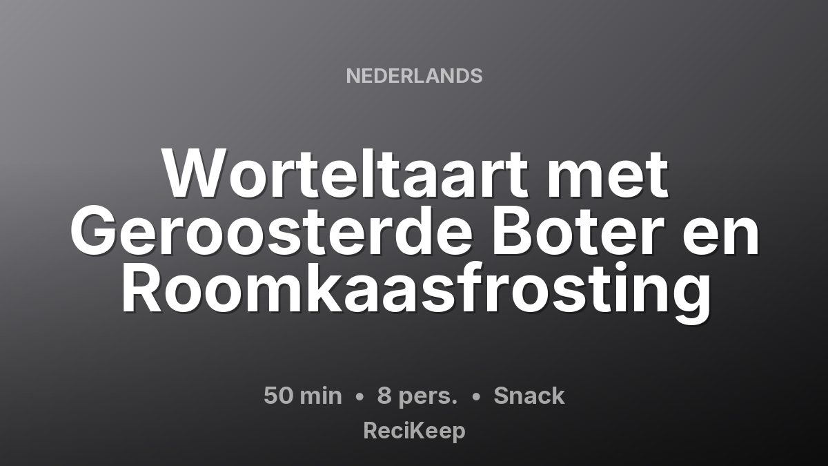 Receptkaart Worteltaart met Geroosterde Boter en Roomkaasfrosting – Snack