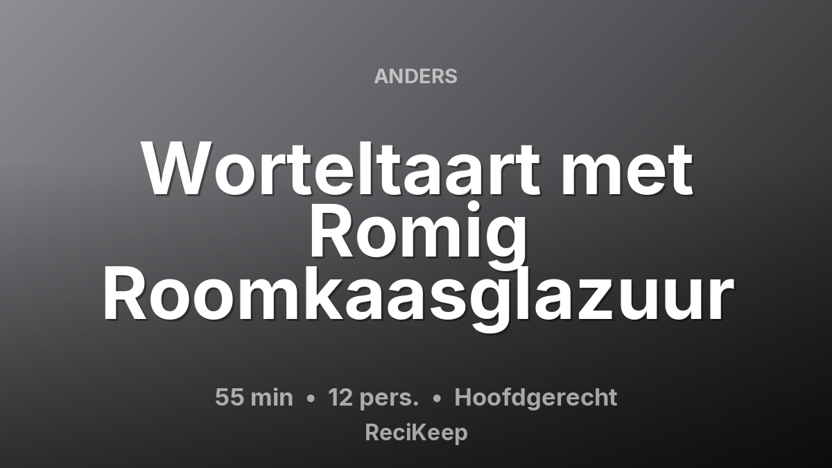 Receptkaart Worteltaart met Romig Roomkaasglazuur – Hoofdgerecht