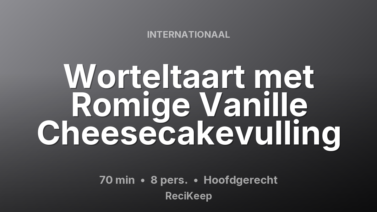 Receptkaart Worteltaart met Romige Vanille Cheesecakevulling – Hoofdgerecht