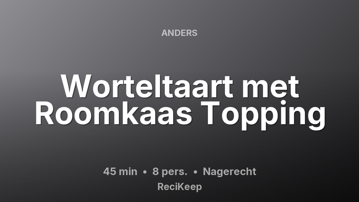 Receptkaart Worteltaart met Roomkaas Topping – Nagerecht