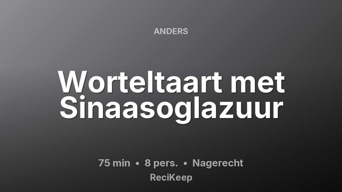 Receptkaart Worteltaart met Sinaasoglazuur – Nagerecht