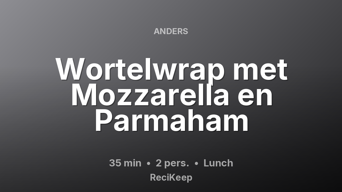 Receptkaart Wortelwrap met Mozzarella en Parmaham – Lunch
