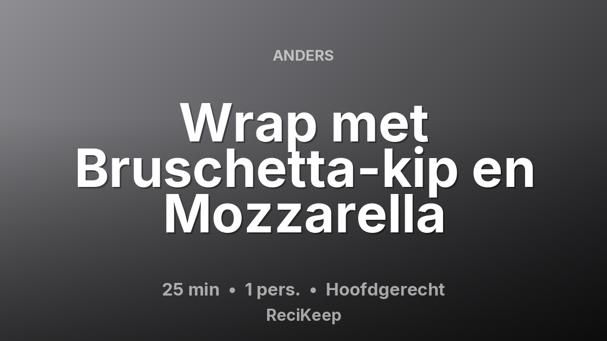Receptkaart Wrap met Bruschetta-kip en Mozzarella – Hoofdgerecht