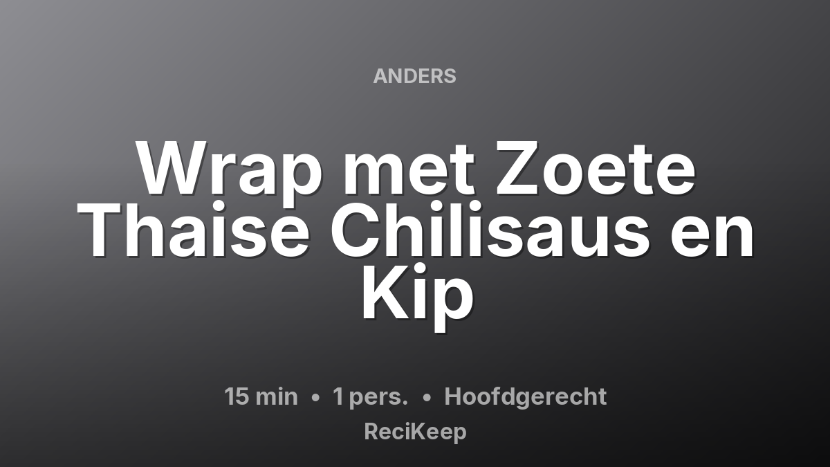 Receptkaart Wrap met Zoete Thaise Chilisaus en Kip – Hoofdgerecht