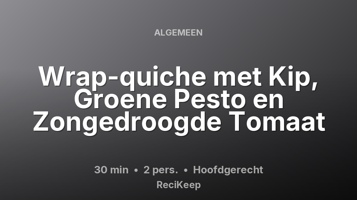 Receptkaart Wrap-quiche met Kip, Groene Pesto en Zongedroogde Tomaat – Hoofdgerecht