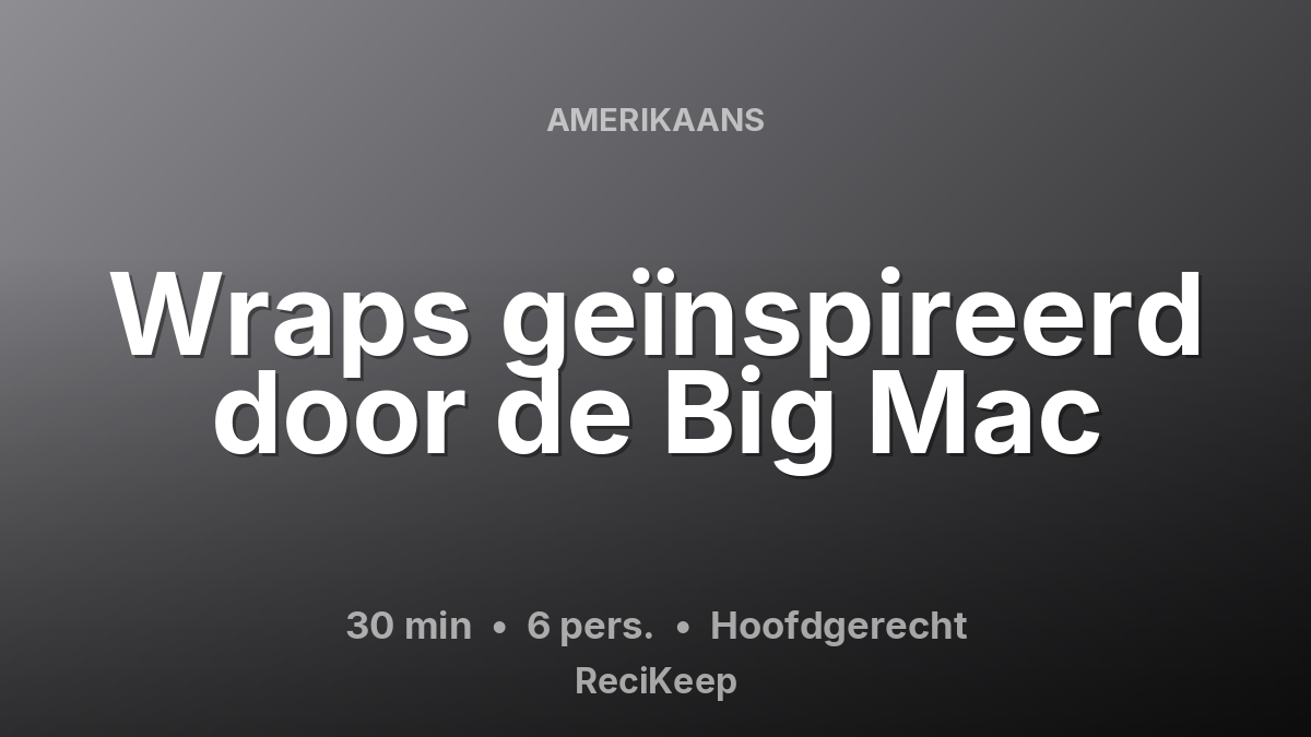 Receptkaart Wraps geïnspireerd door de Big Mac – Hoofdgerecht