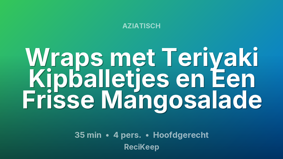 Receptkaart Wraps met Teriyaki Kipballetjes en Een Frisse Mangosalade – Hoofdgerecht