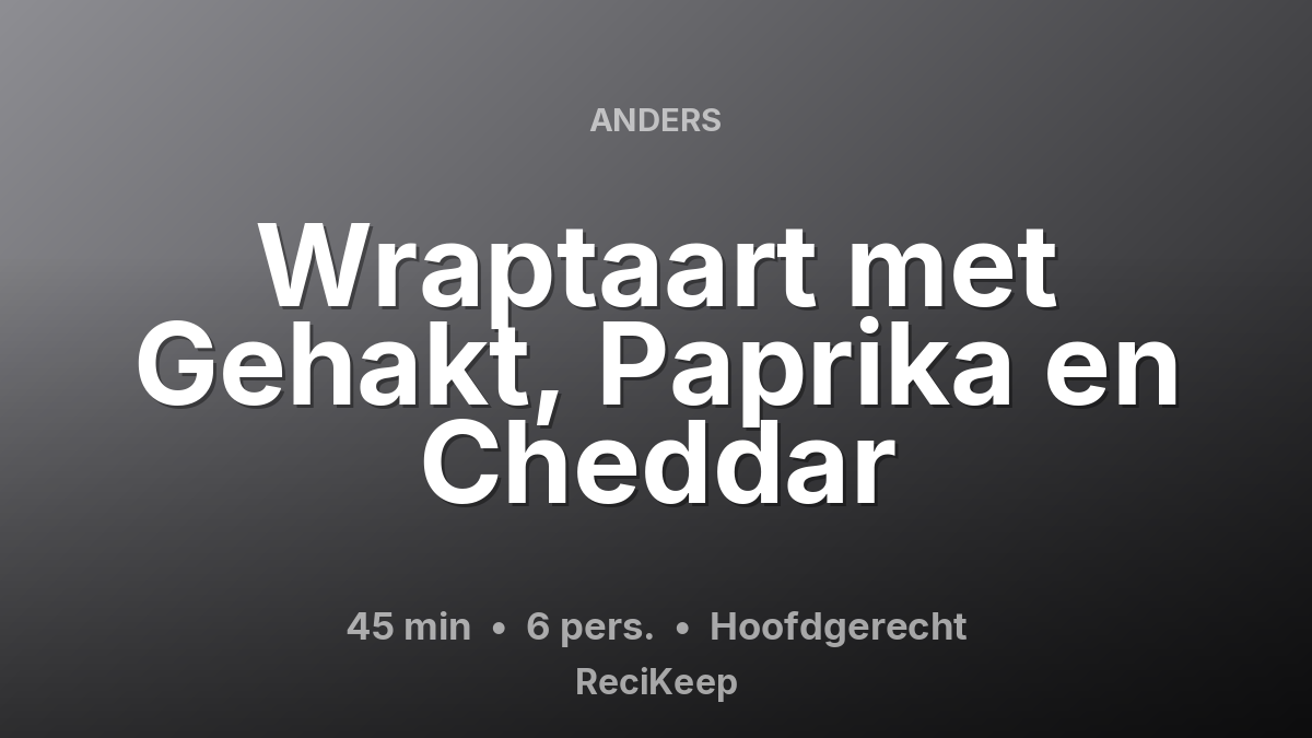 Receptkaart Wraptaart met Gehakt, Paprika en Cheddar – Hoofdgerecht