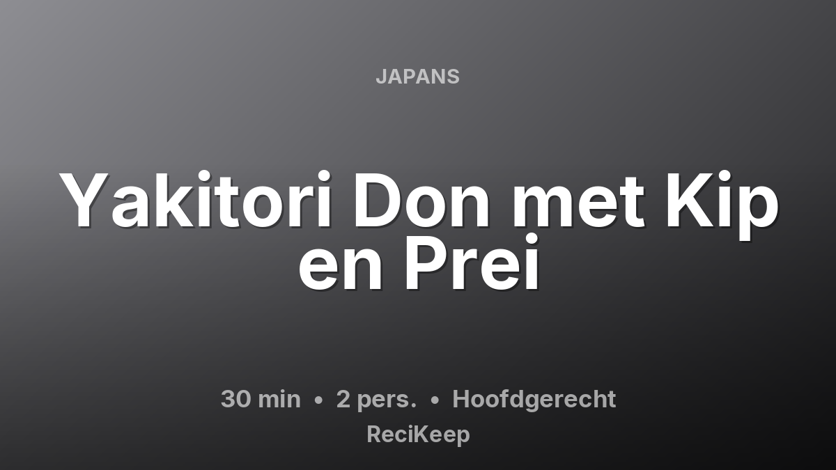 Receptkaart Yakitori Don met Kip en Prei – Hoofdgerecht