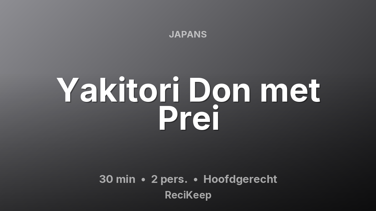 Receptkaart Yakitori Don met Prei – Hoofdgerecht
