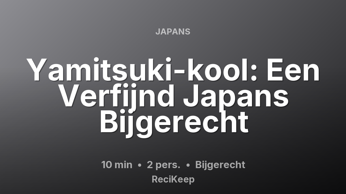 Receptkaart Yamitsuki-kool: Een Verfijnd Japans Bijgerecht – Bijgerecht