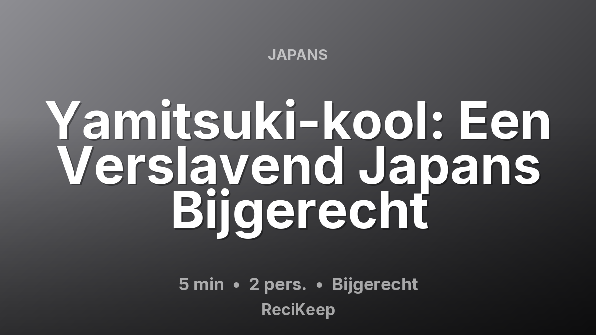 Receptkaart Yamitsuki-kool: Een Verslavend Japans Bijgerecht – Bijgerecht