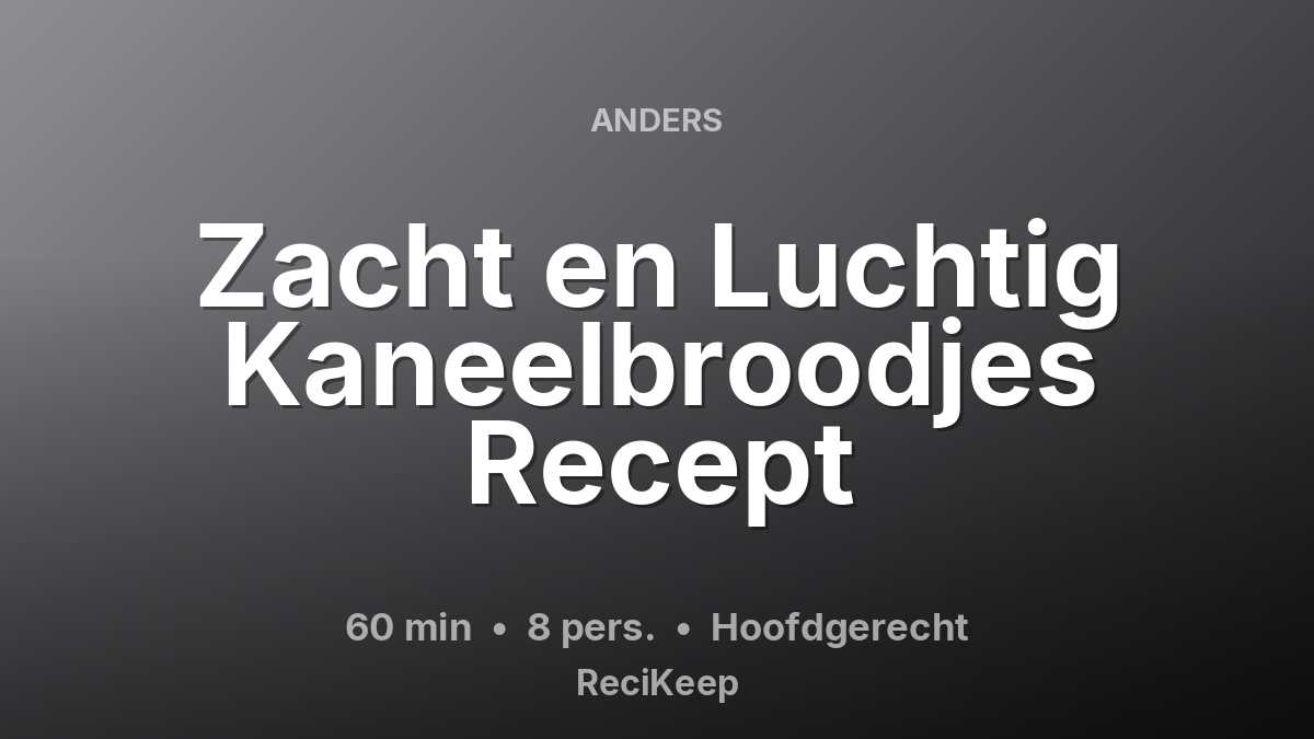 Receptkaart Zacht en Luchtig Kaneelbroodjes Recept – Hoofdgerecht