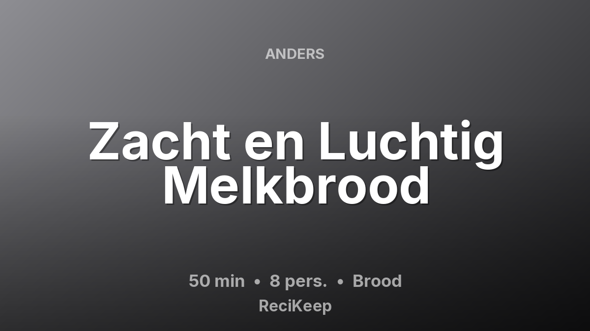 Receptkaart Zacht en Luchtig Melkbrood – Brood