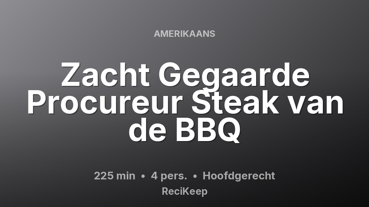 Receptkaart Zacht Gegaarde Procureur Steak van de BBQ – Hoofdgerecht