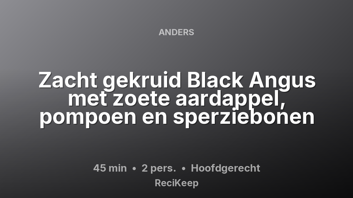 Receptkaart Zacht gekruid Black Angus met zoete aardappel, pompoen en sperziebonen – Hoofdgerecht