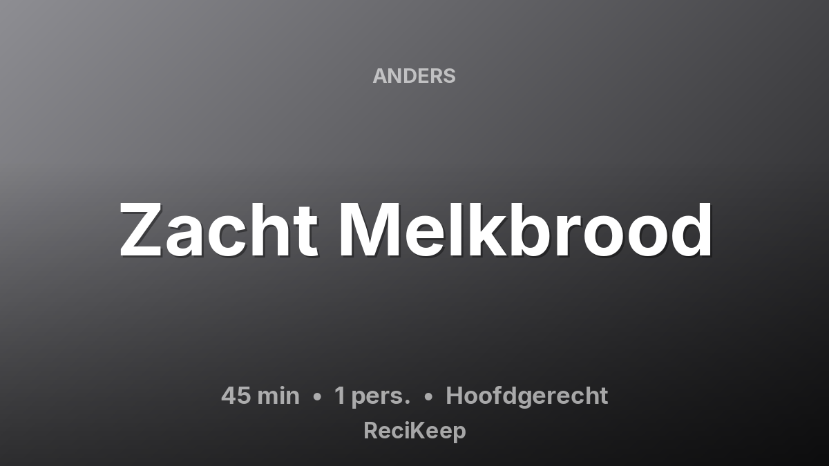Receptkaart Zacht Melkbrood – Hoofdgerecht