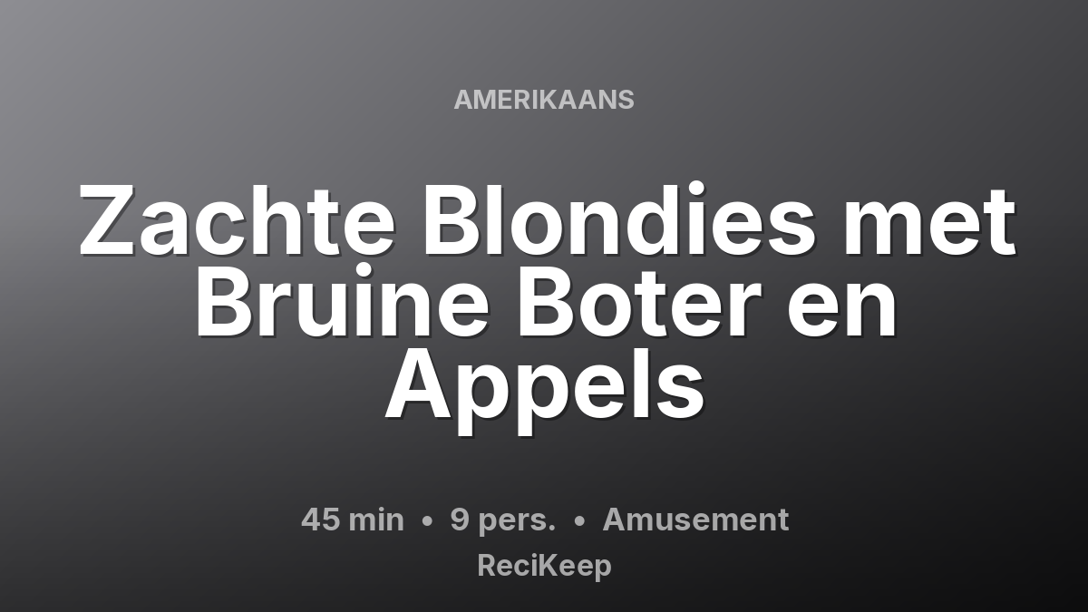 Receptkaart Zachte Blondies met Bruine Boter en Appels – Amusement