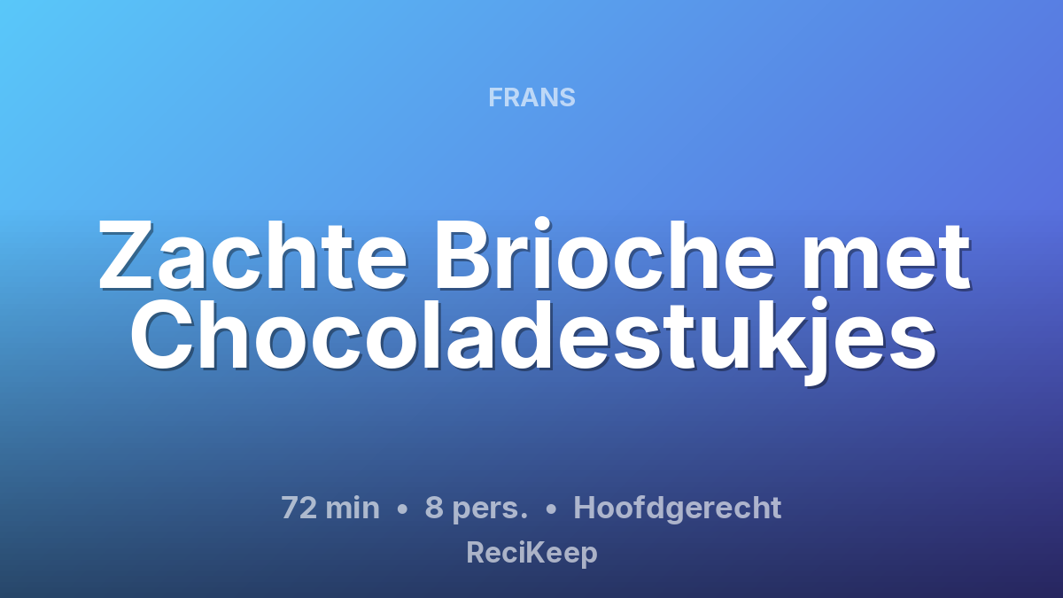 Receptkaart Zachte Brioche met Chocoladestukjes – Hoofdgerecht