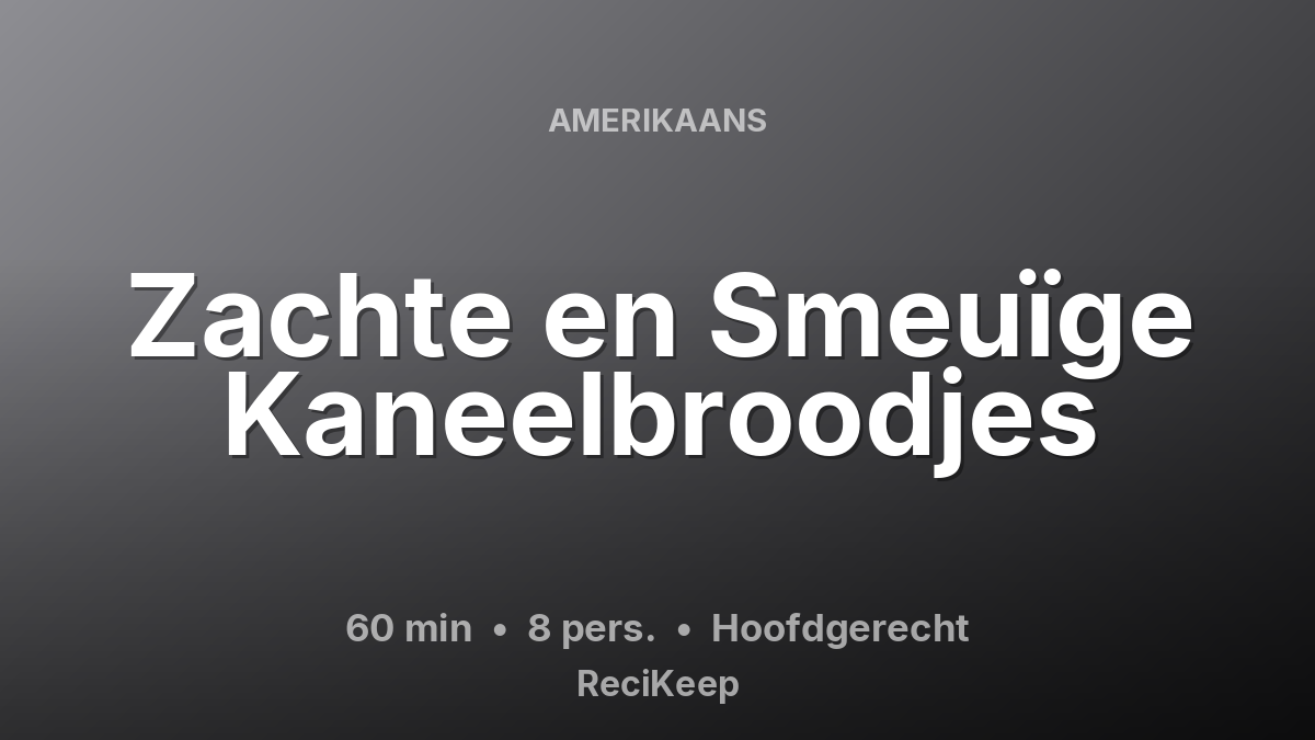 Receptkaart Zachte en Smeuïge Kaneelbroodjes – Hoofdgerecht