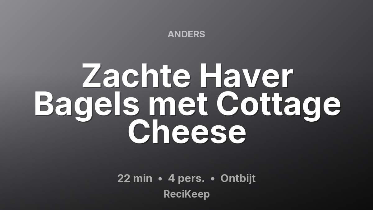 Receptkaart Zachte Haver Bagels met Cottage Cheese – Ontbijt