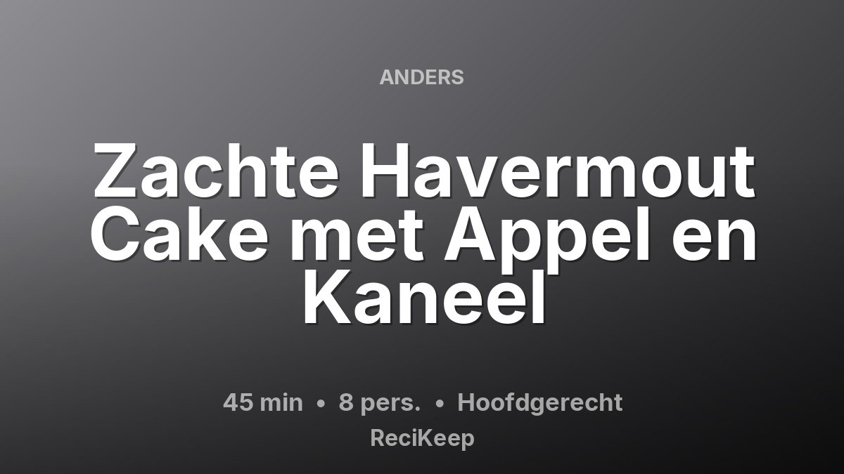 Receptkaart Zachte Havermout Cake met Appel en Kaneel – Hoofdgerecht