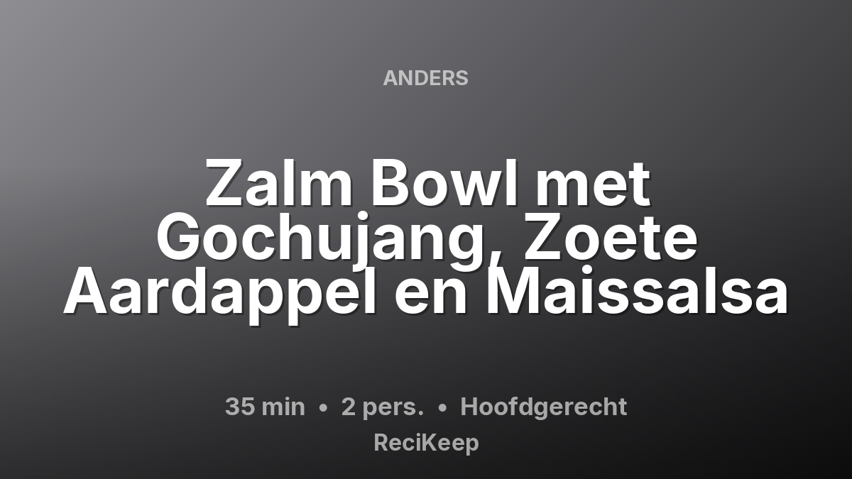 Receptkaart Zalm Bowl met Gochujang, Zoete Aardappel en Maissalsa – Hoofdgerecht