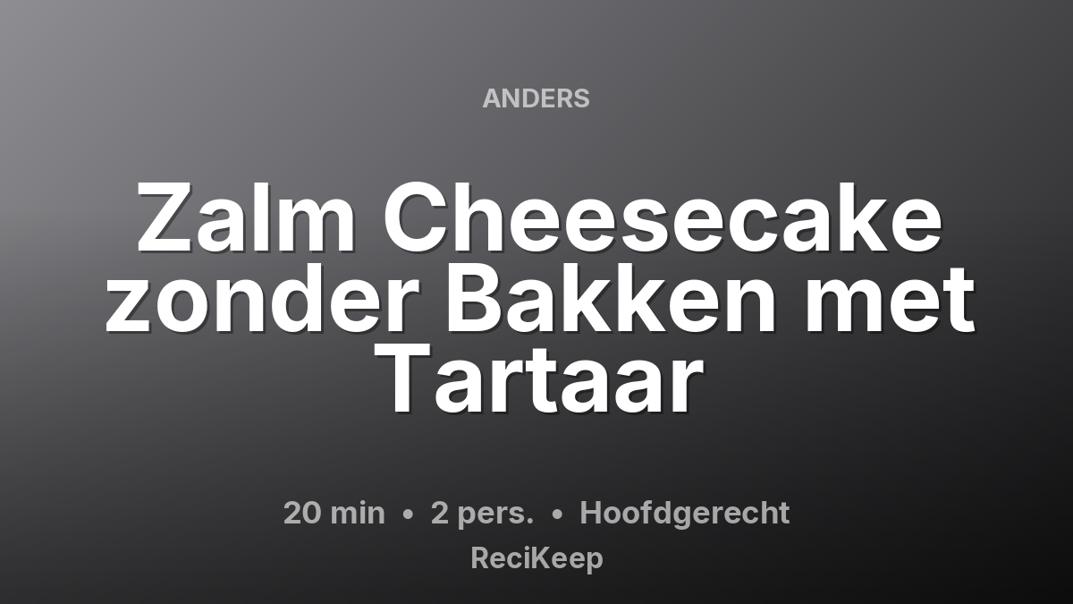 Receptkaart Zalm Cheesecake zonder Bakken met Tartaar – Hoofdgerecht