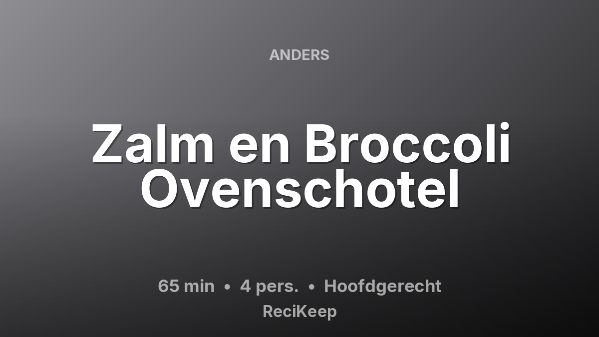 Receptkaart Zalm en Broccoli Ovenschotel – Hoofdgerecht