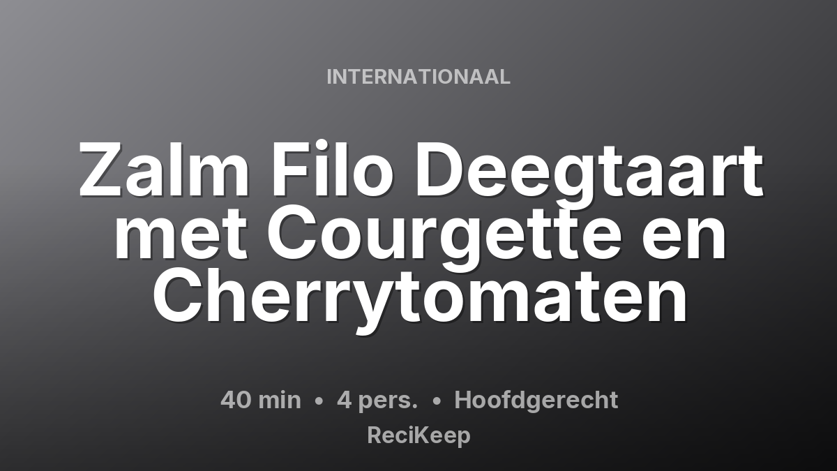 Receptkaart Zalm Filo Deegtaart met Courgette en Cherrytomaten – Hoofdgerecht