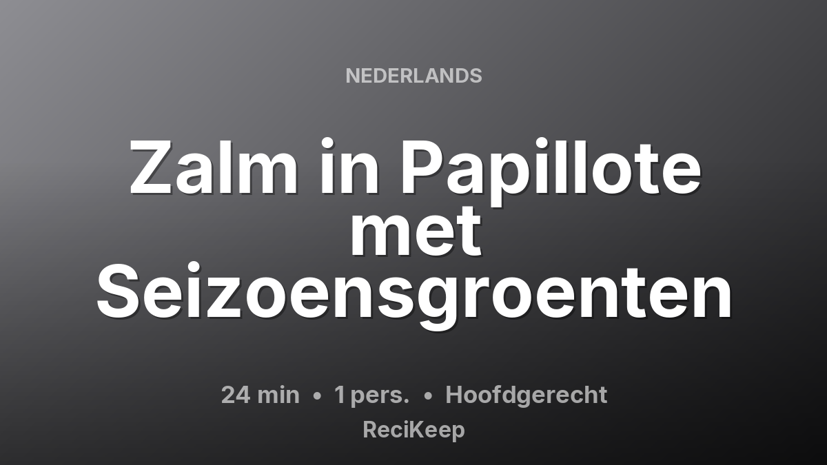 Receptkaart Zalm in Papillote met Seizoensgroenten – Hoofdgerecht