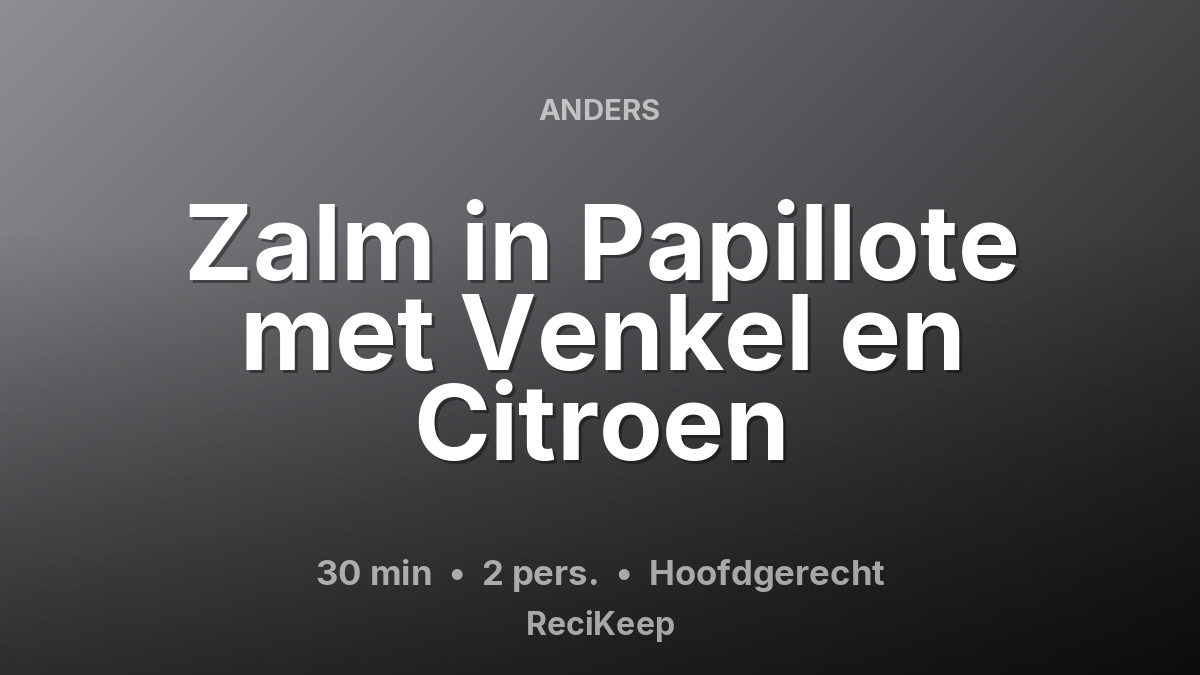 Receptkaart Zalm in Papillote met Venkel en Citroen – Hoofdgerecht