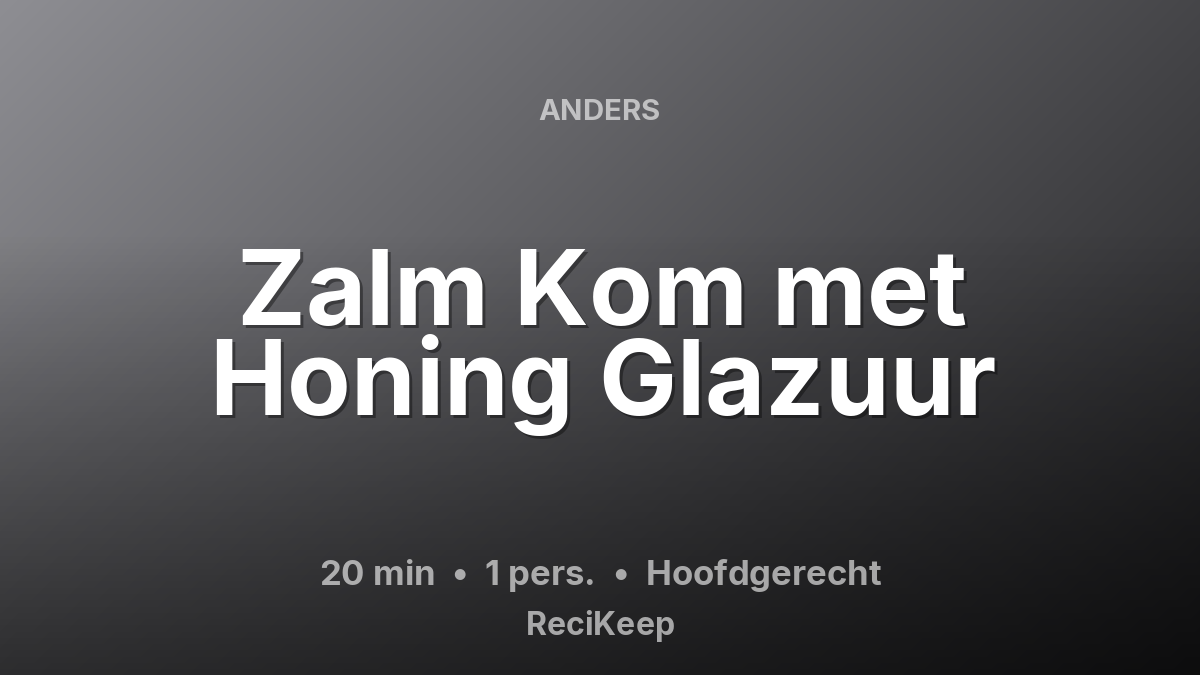 Receptkaart Zalm Kom met Honing Glazuur – Hoofdgerecht