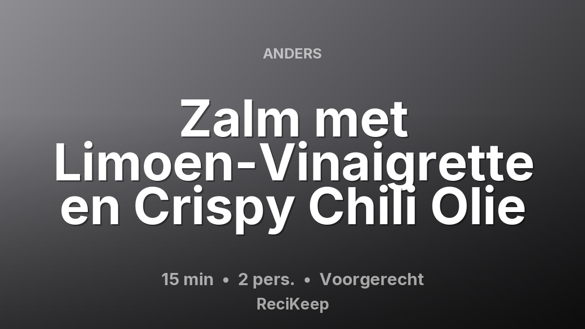 Receptkaart Zalm met Limoen-Vinaigrette en Crispy Chili Olie – Voorgerecht