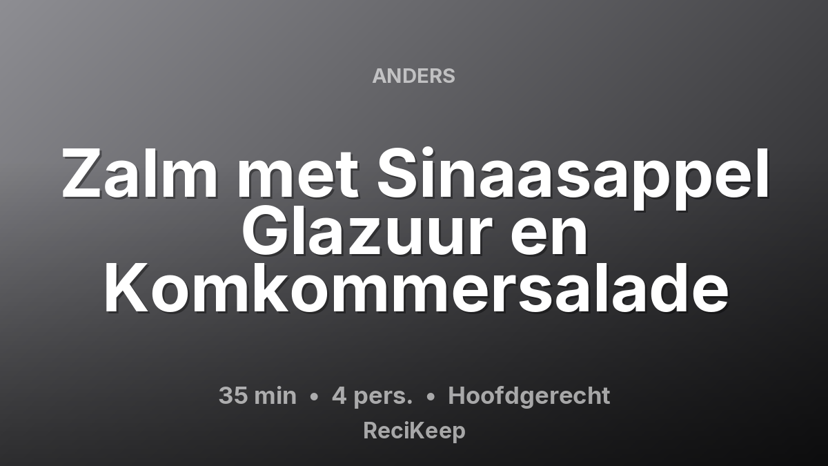 Receptkaart Zalm met Sinaasappel Glazuur en Komkommersalade – Hoofdgerecht