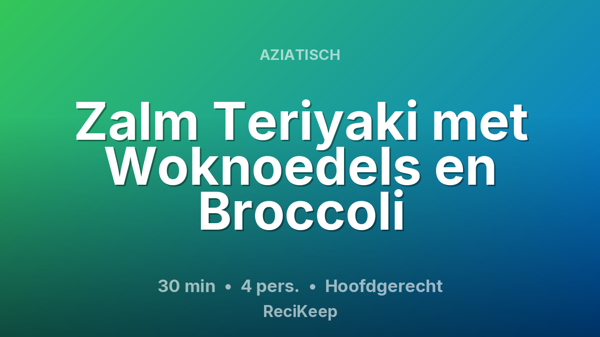 Receptkaart Zalm Teriyaki met Woknoedels en Broccoli – Hoofdgerecht