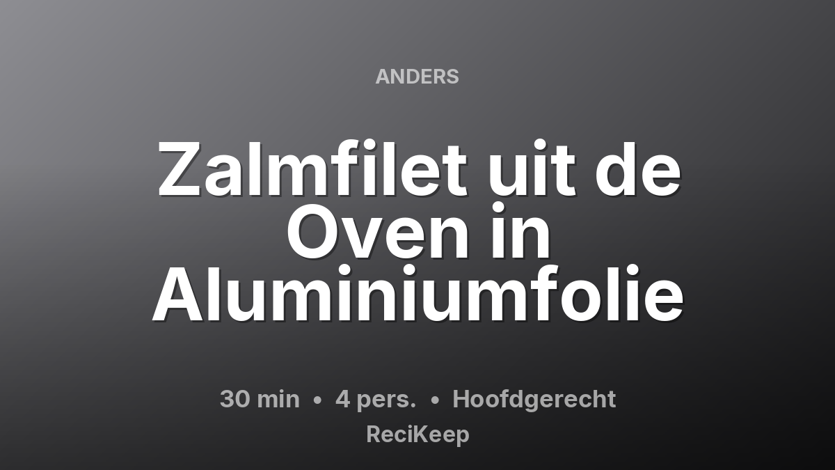 Receptkaart Zalmfilet uit de Oven in Aluminiumfolie – Hoofdgerecht