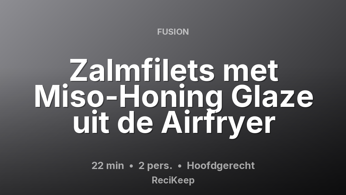 Receptkaart Zalmfilets met Miso-Honing Glaze uit de Airfryer – Hoofdgerecht