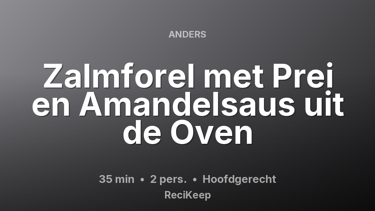 Receptkaart Zalmforel met Prei en Amandelsaus uit de Oven – Hoofdgerecht