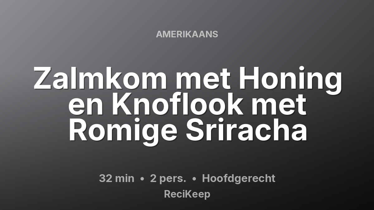Receptkaart Zalmkom met Honing en Knoflook met Romige Sriracha – Hoofdgerecht