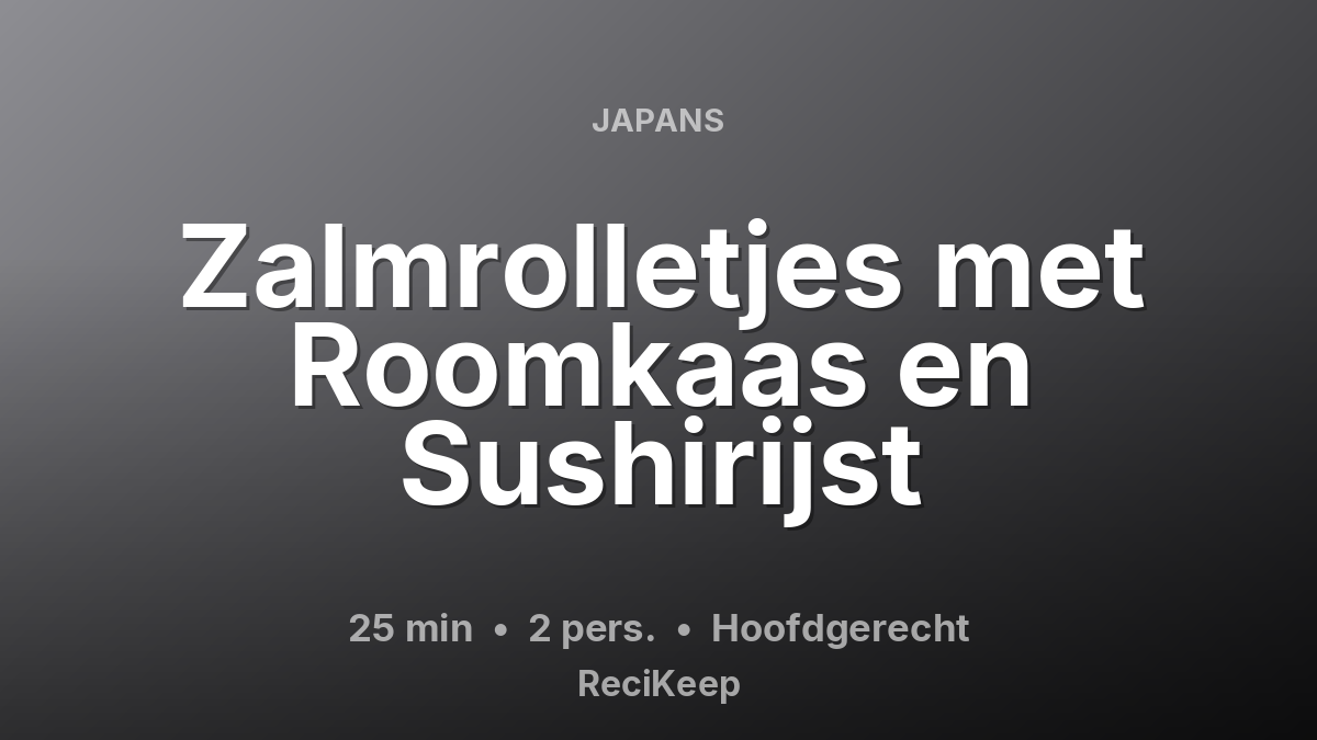 Receptkaart Zalmrolletjes met Roomkaas en Sushirijst – Hoofdgerecht
