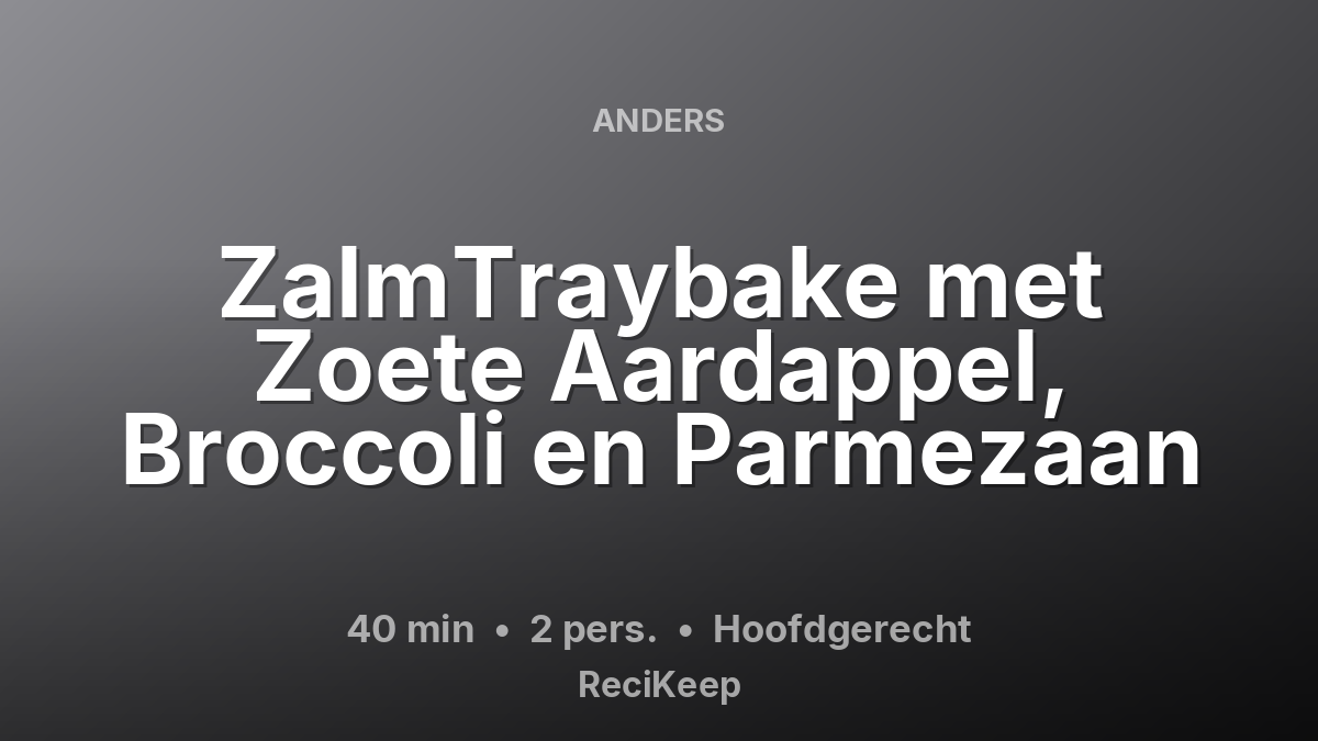 Receptkaart ZalmTraybake met Zoete Aardappel, Broccoli en Parmezaan – Hoofdgerecht