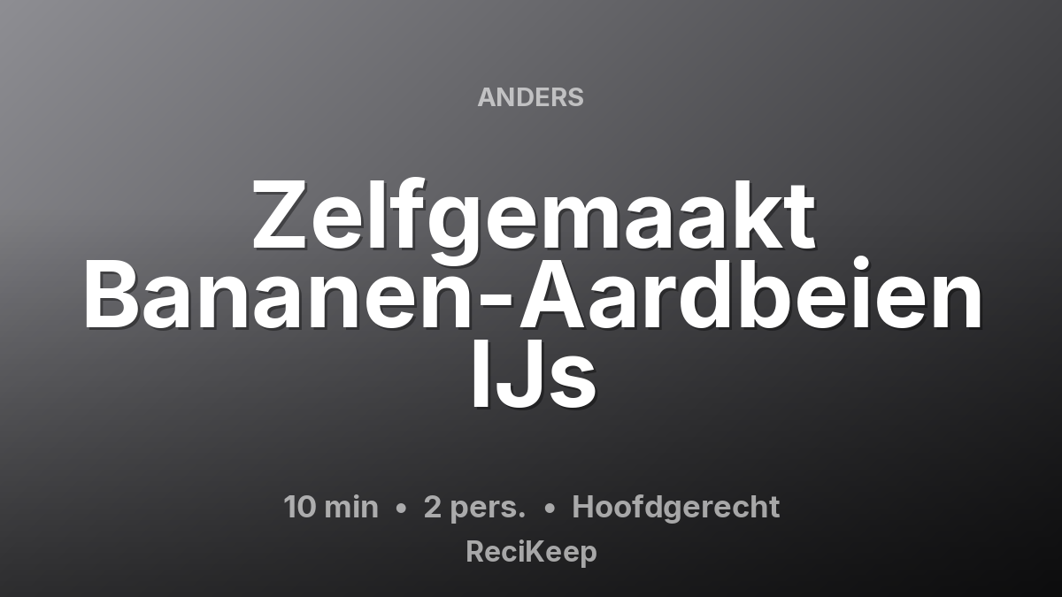 Receptkaart Zelfgemaakt Bananen-Aardbeien IJs – Hoofdgerecht