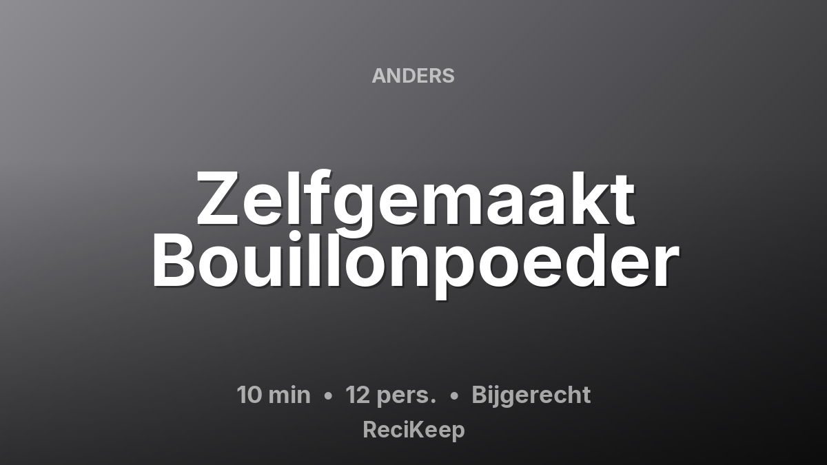 Receptkaart Zelfgemaakt Bouillonpoeder – Bijgerecht