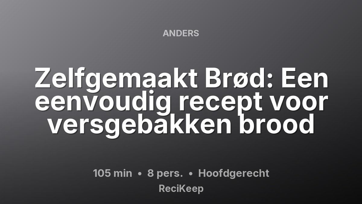 Receptkaart Zelfgemaakt Brød: Een eenvoudig recept voor versgebakken brood – Hoofdgerecht