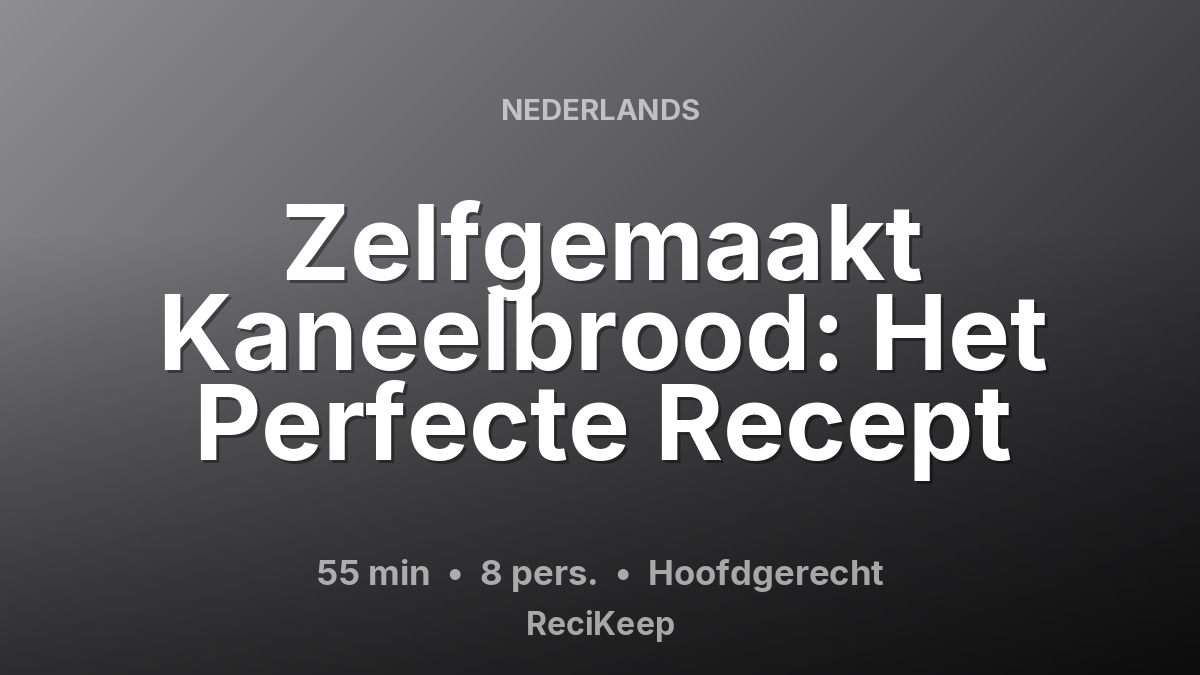 Receptkaart Zelfgemaakt Kaneelbrood: Het Perfecte Recept – Hoofdgerecht