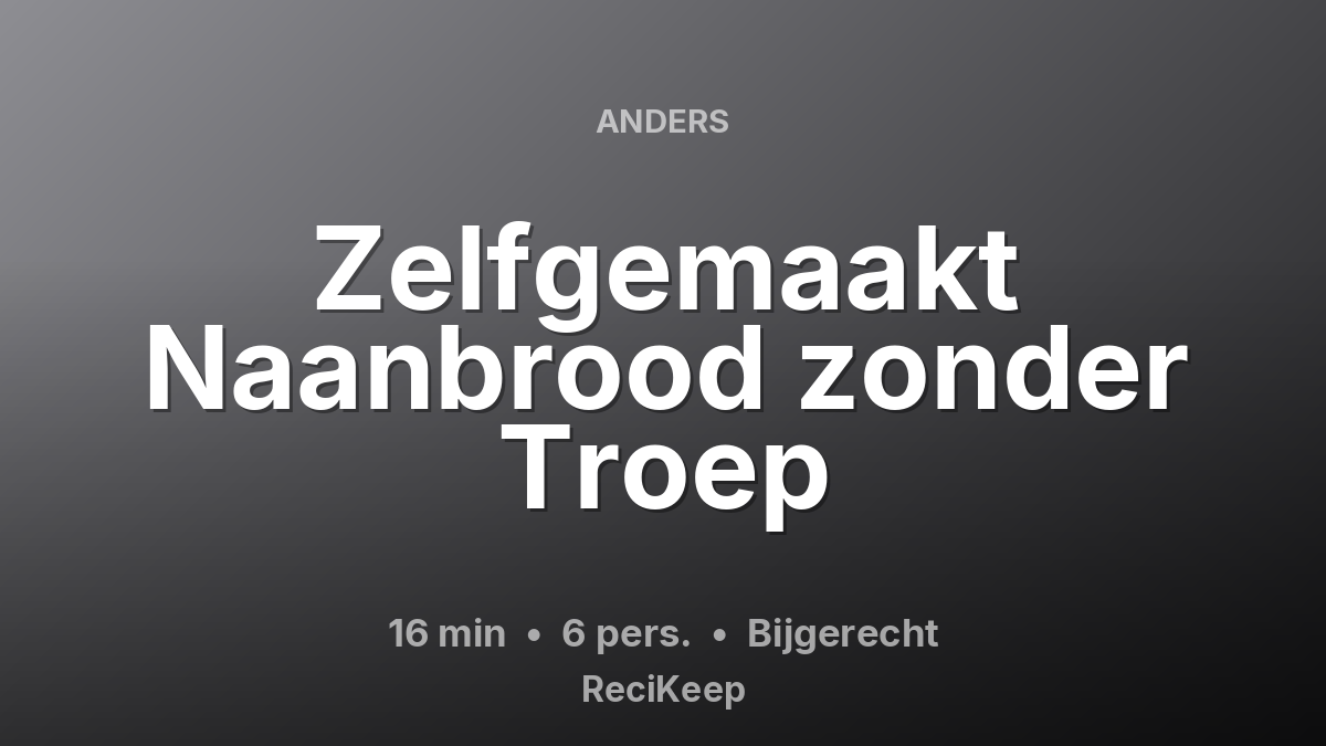 Receptkaart Zelfgemaakt Naanbrood zonder Troep – Bijgerecht