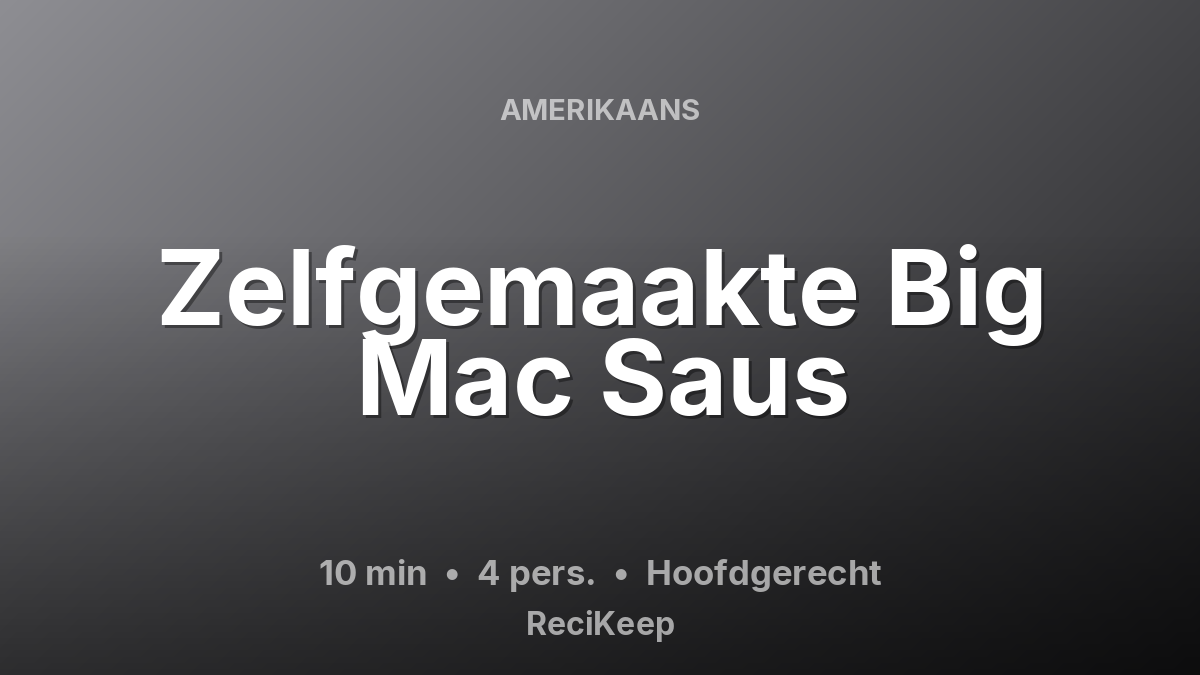 Receptkaart Zelfgemaakte Big Mac Saus – Hoofdgerecht